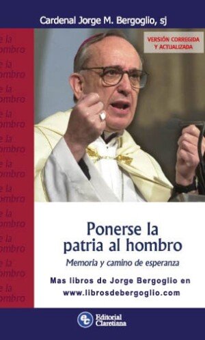 Ponerse la patria al hombro Jorge Bergoglio Francisco