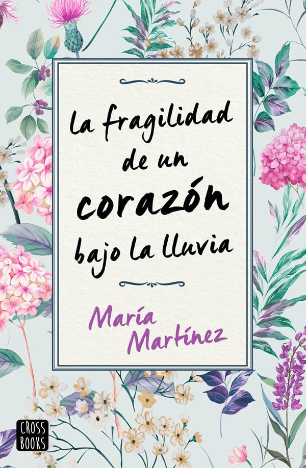 La fragilidad de un corazón bajo la lluvia - María Martínez